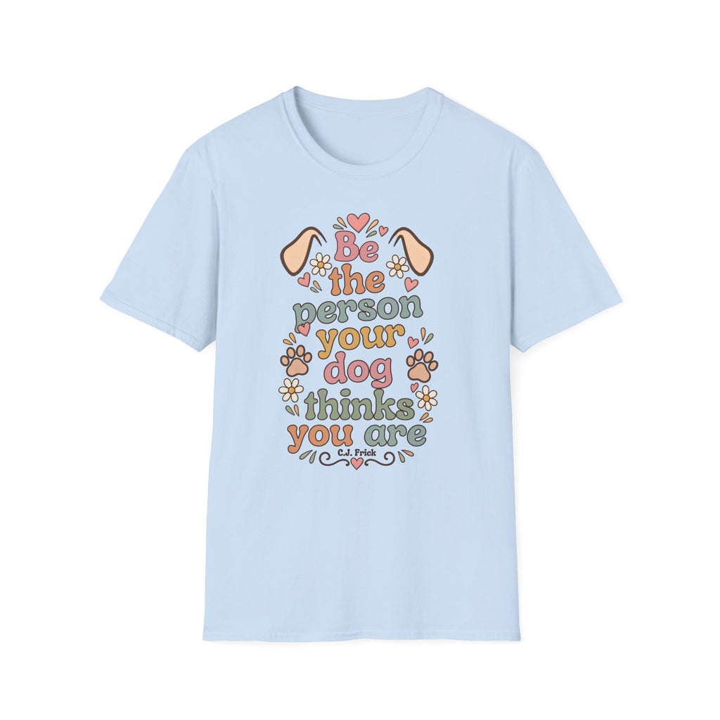 T-Shirt — "Be the Person Your Dog Thinks You Are" Retro Floral Dog Lover Tee