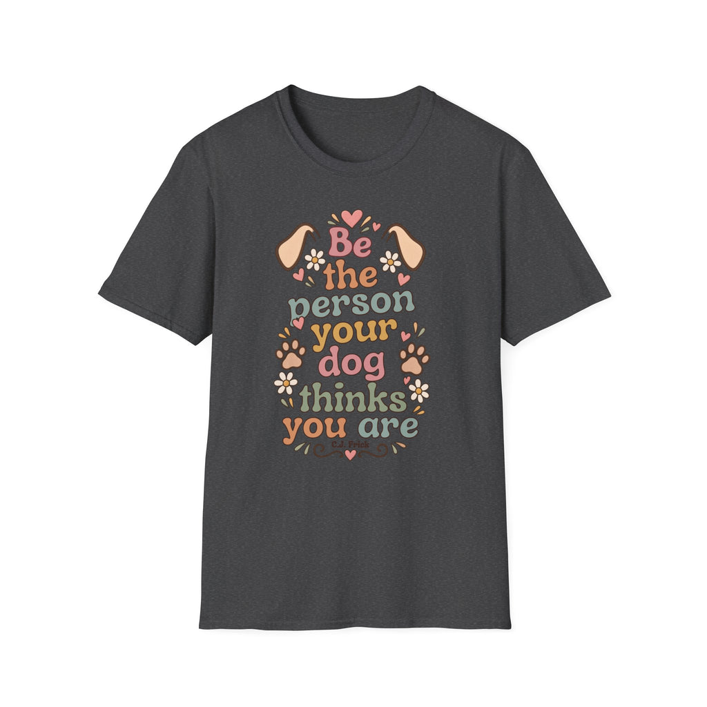 T-Shirt — "Be the Person Your Dog Thinks You Are" Retro Floral Dog Lover Tee