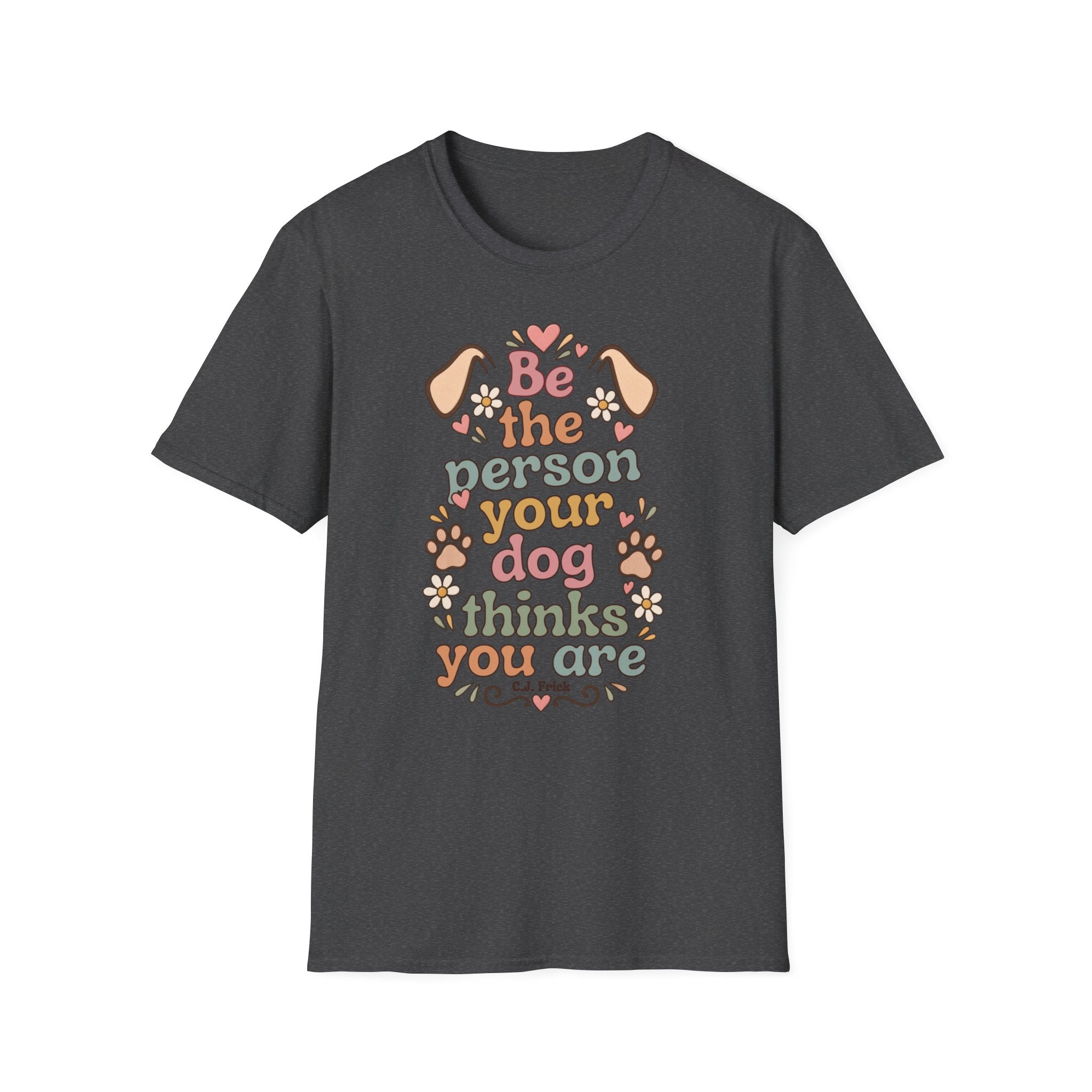 T-Shirt — "Be the Person Your Dog Thinks You Are" Retro Floral Dog Lover Tee