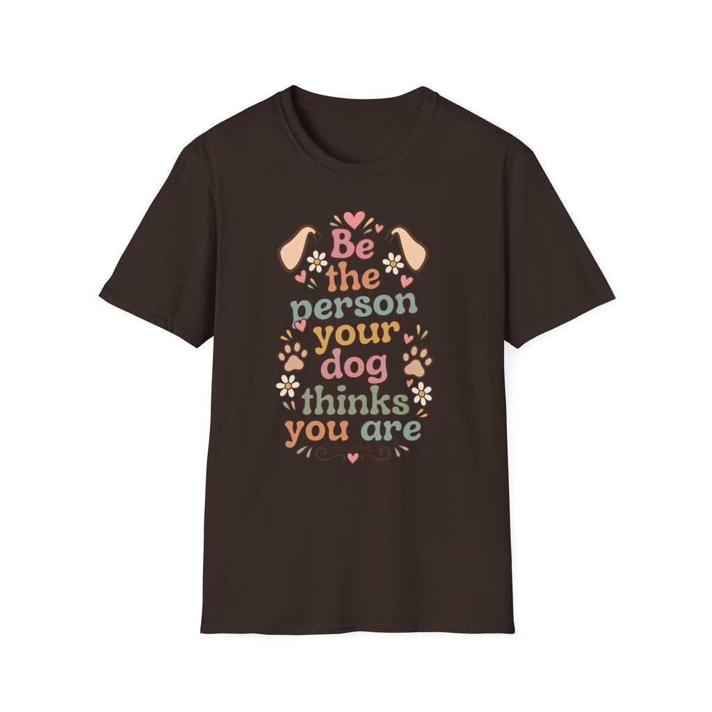 T-Shirt — "Be the Person Your Dog Thinks You Are" Retro Floral Dog Lover Tee